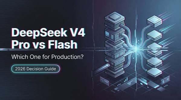 DeepSeek V4 Flash vs Pro：开发者如何选择最佳AI模型？
